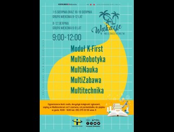Wakacje w Multicentrum. Terminy 1-5 sierpnia oraz 16-19 sierpnia dla grupy wiekowej 9-12 lat 8-12 sierpnia dla grupy wiekowej 6 – 8 lat zajęcia w godzinach 9:00-12:00 W programie : Moduł K-First Nauka poprzez zabawę z konsolą K-First z zestawem sensorów oraz z funkcją rozpoznawania obiektów. Grupa wiekowa 5-8 lat. MultiRobotyka Projektowanie, konstruowanie i programowanie ruchomych konstrukcji z klocków K’nex z wykorzystaniem programu NeuRobo MultiNauka Eksperymenty na wesoło dla obu grup wiekowych, w tym d