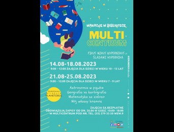 Fikus Mikus Kopernikus - Śladami Mikołaja Kopernika. Wakacje w Multicentrum 2023. Fikus Mikus Kopernikus. Śladami Kopernika. 14.08-18.08.2023 od godziny 9.00 do 12.00 zajęcia dla dzieci w wieku 10-13 lat. Od dnia 21.08 do 25.08.2023 od godziny 9.00 do 12.00 zajęcia dla dzieci w wieku 7-9 lat. W programie: Astronomia w pigułce, geografia vs kartografia, matematyka na zielono, mój własny kosmos. Zajecia są bezpłatne. Obowiązują zapisy od dnia 26 czerwca w godzinach 10.00-18.00 w multicentrum pod numerem telef